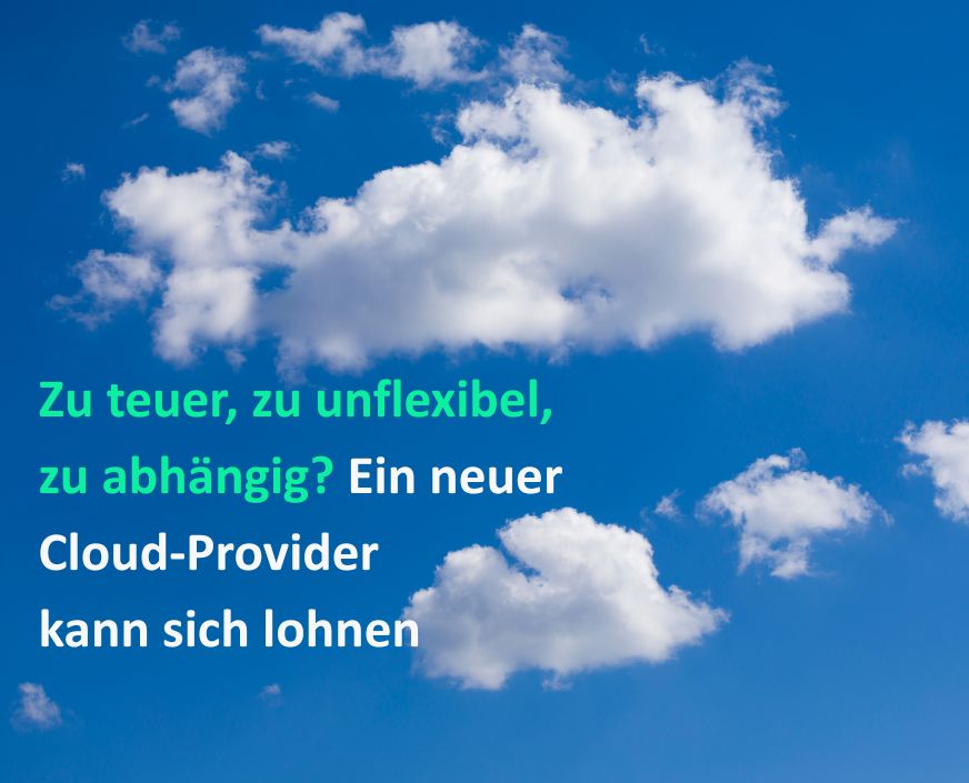 Zu teuer, zu unflexibel, zu abhängig? Warum sich ein Cloud-Provider-Wechsel lohnen kann